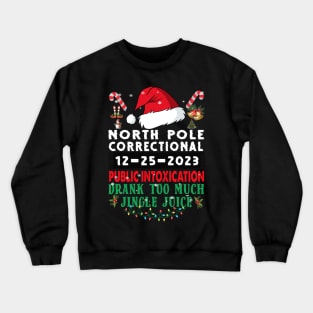 North Pole Correctional Public Intoxication Family Christmas Drank Too Much Jingle Juice Crewneck Sweatshirt